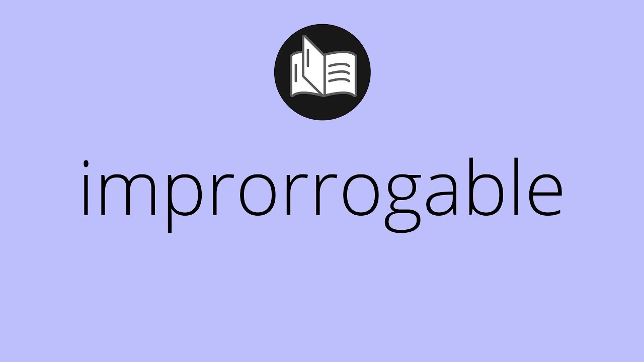 Que significa IMPRORROGABLE &bull; improrrogable SIGNIFICADO &bull; improrrogable DEFINICI&Oacute;N