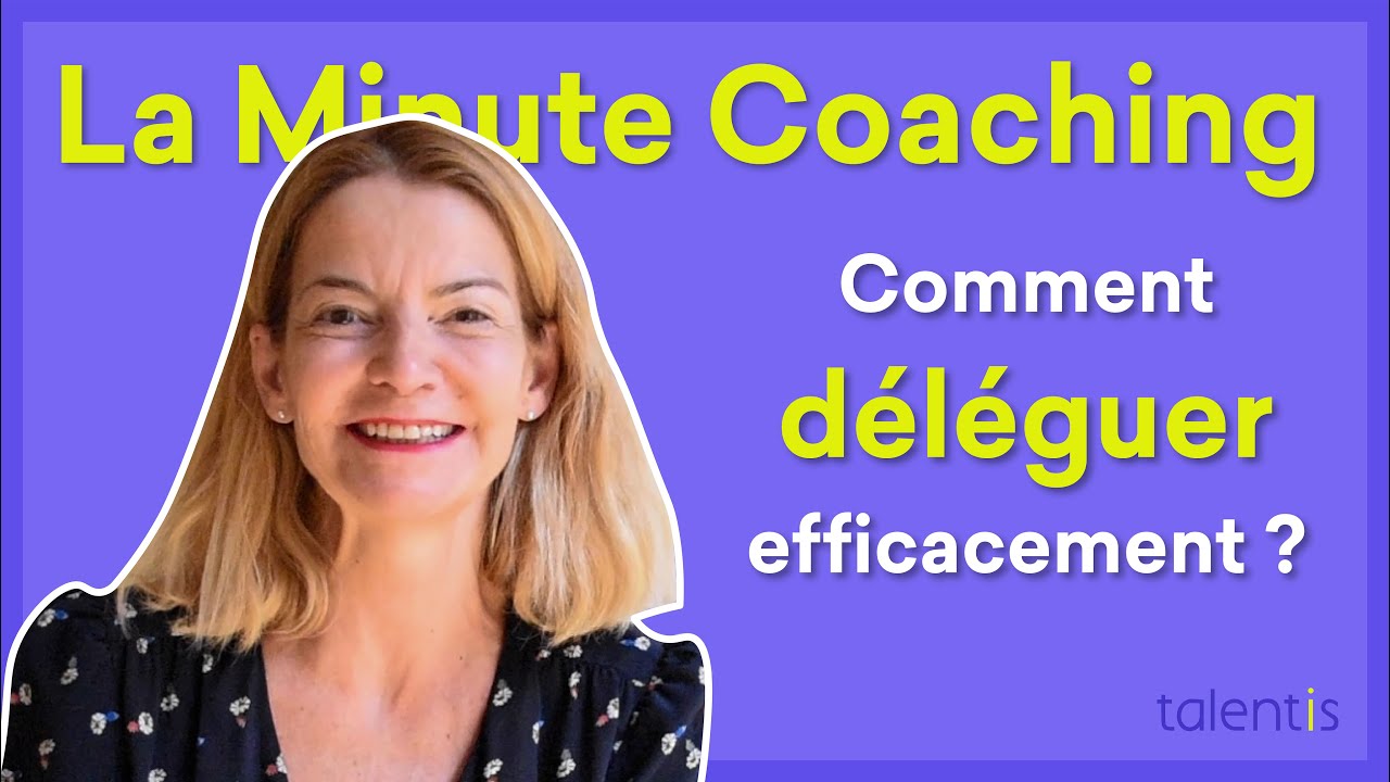 La Minute Coaching Professionnel #41 : Comment déléguer efficacement ? - Talentis