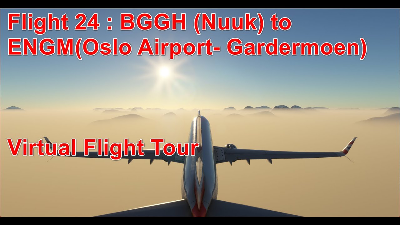 Flight 24 : BGGH (Nuuk) to ENGM(Oslo Airport- Gardermoen)