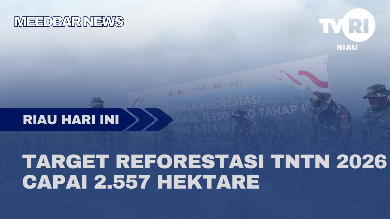 TARGET REFORESTASI TNTN 2026 CAPAI 2.557 HEKTARE