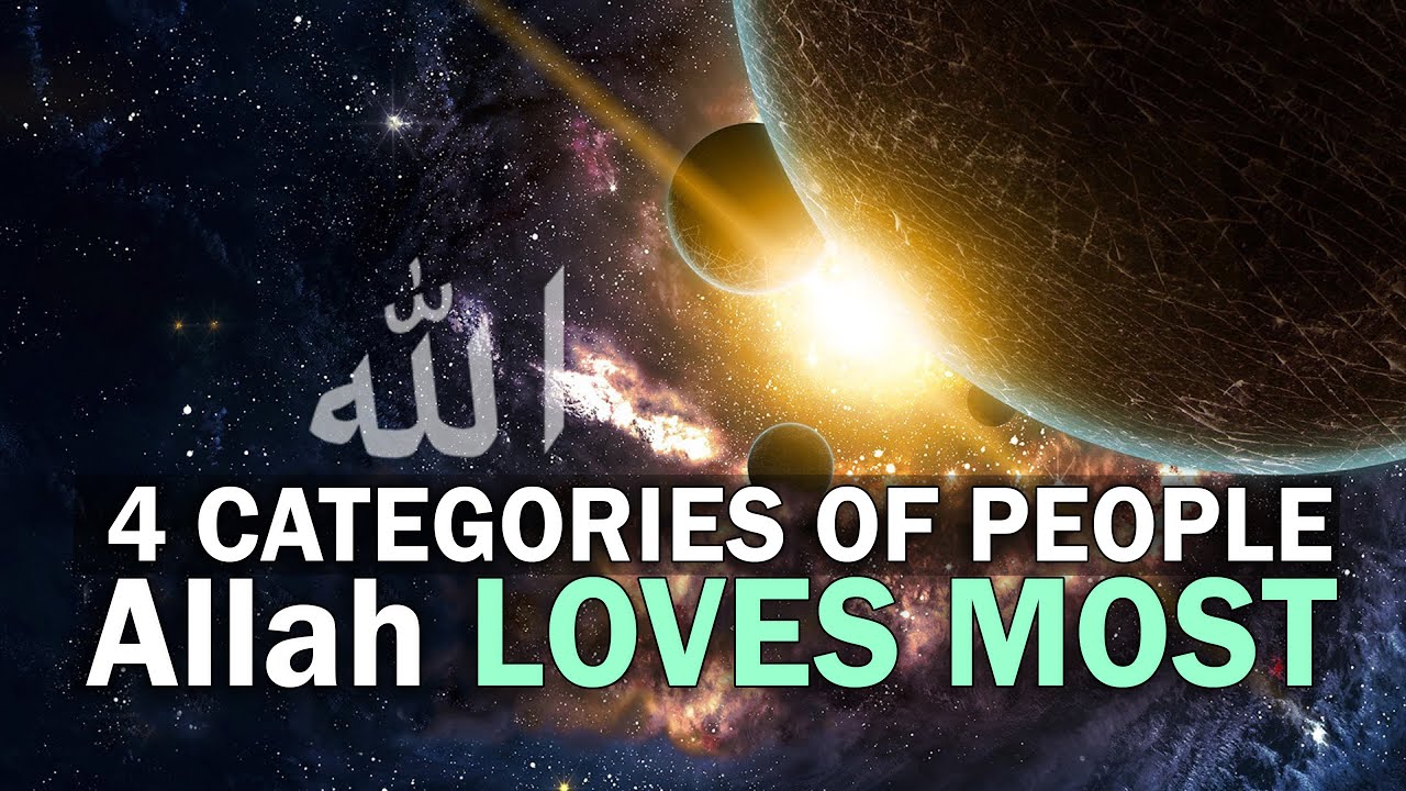 FOUR (4) CATEGORIES OF PEOPLE Allah LOVES MOST