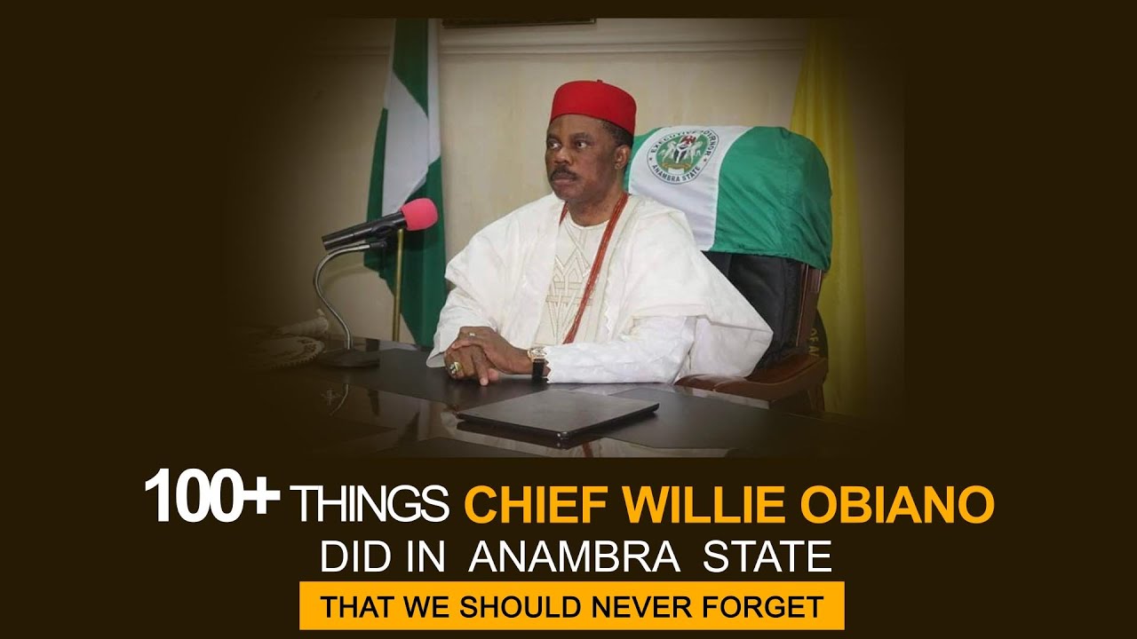 100+ THINGS CHIEF WILLIE OBIANO DID AS ANAMBRA GOVERNOR THAT SHOULD NEVER BE FORGOTTEN