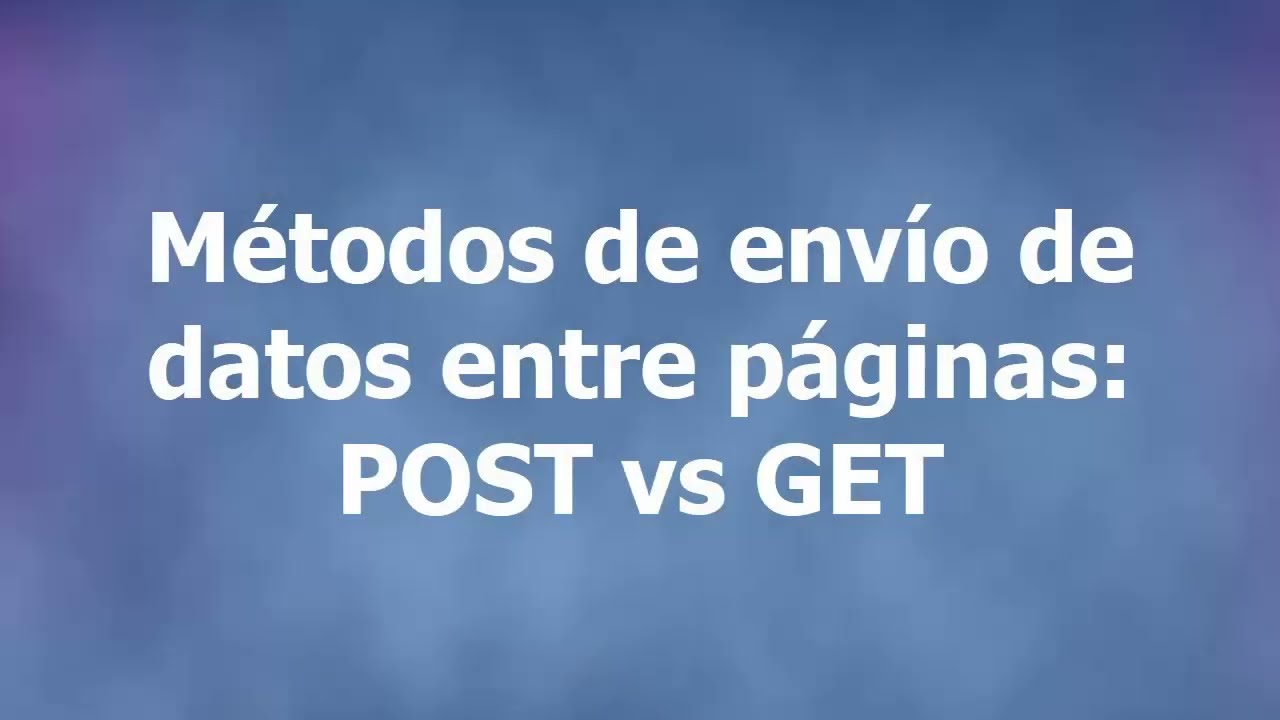 Formularios HTML - Pasando datos entre p&aacute;ginas: M&eacute;todos GET y POST