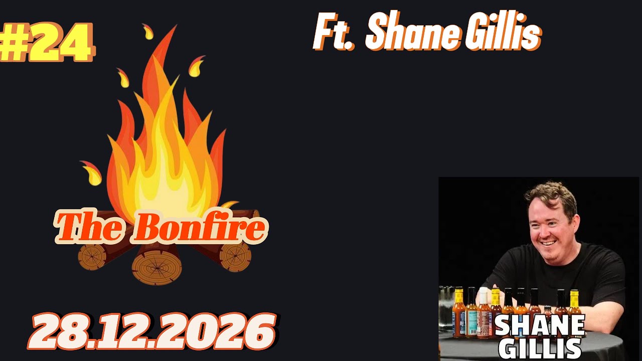 #24 The Bonfire | Ft Shane Gillis  | 28.01.2026