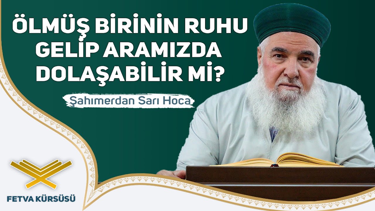 Ölmüş Birinin Ruhu Gelip Aramızda Dolaşabilir mi? | Fetva Kürsüsü | Şahımerdan Sarı Hoca