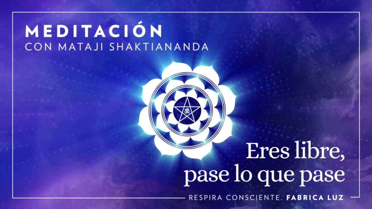 Eres libre, pase lo que pase | Meditación con Mataji Shaktiananda