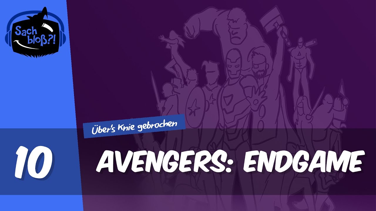 Sach bloß?! - #10 - Über's Knie gebrochen: Avengers Endgame