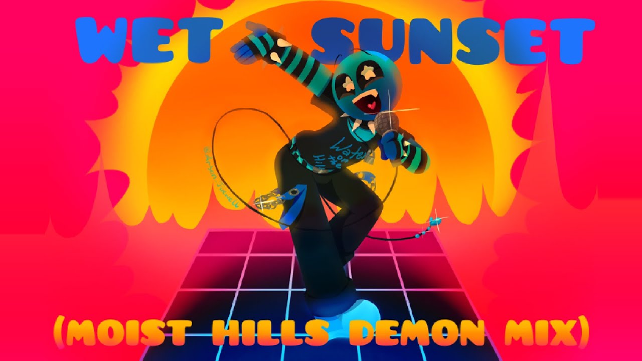 WET SUNSET (ft. Blueberry76) [Moist Hills DEMON Mix]  - FNF FIRE IN THE HOLE OST