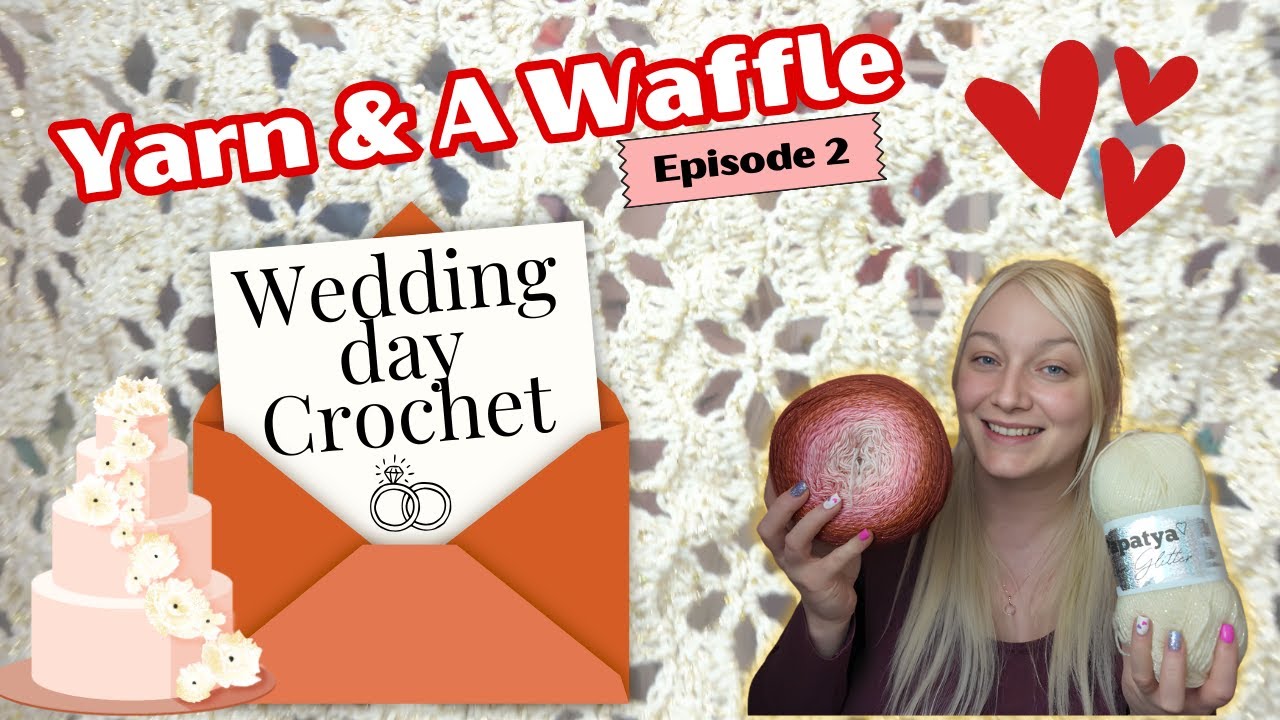 Wedding Crochet & Bridesmaid Shawls | Yarn and a Waffle Crochet Podcast Ep2