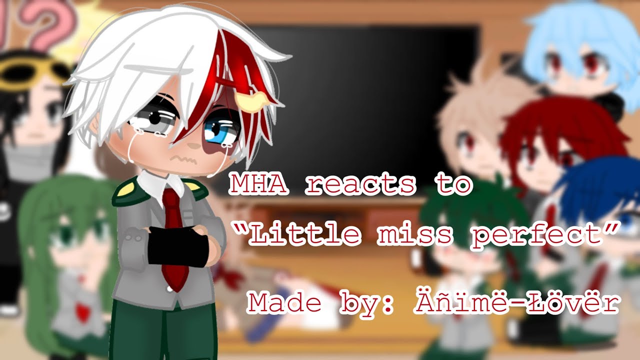 MHA reacts to “Little miss perfect” || Lazy || Sad Todoroki ||