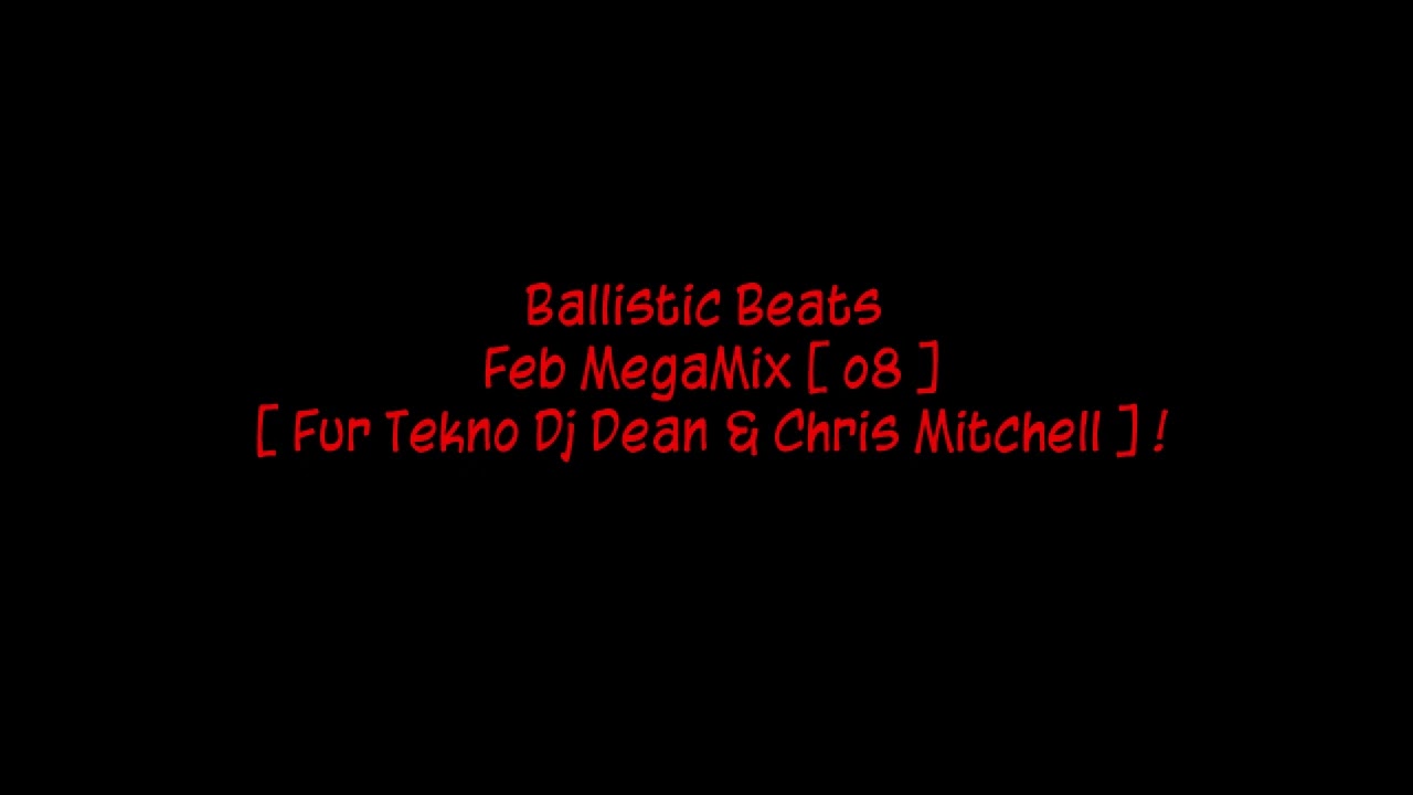 Ballistic Beats - Feb MegaMix [ o8 ] [ Fur Tekno Dj Dean & Chris Mitchell ] !