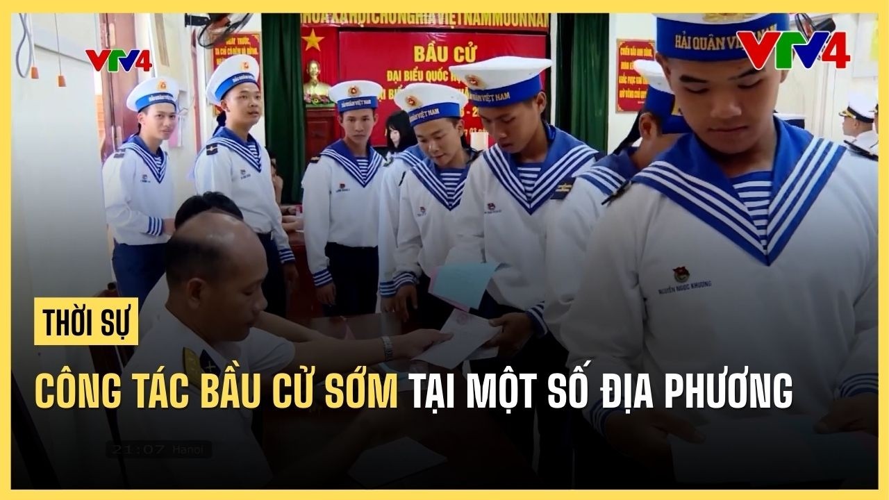 C&ocirc;ng t&aacute;c bầu cử sớm tại một số địa phương | VTV4