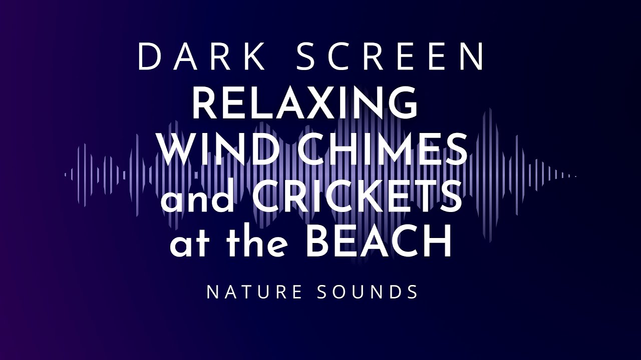 Relaxing Wind Chimes and Crickets at the Beach for Sleeping in Dark Screen Mode