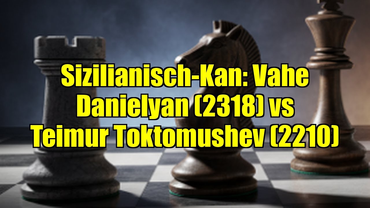 Sizilianisch-Kan: Vahe Danielyan (2318) vs Teimur Toktomushev (2210)