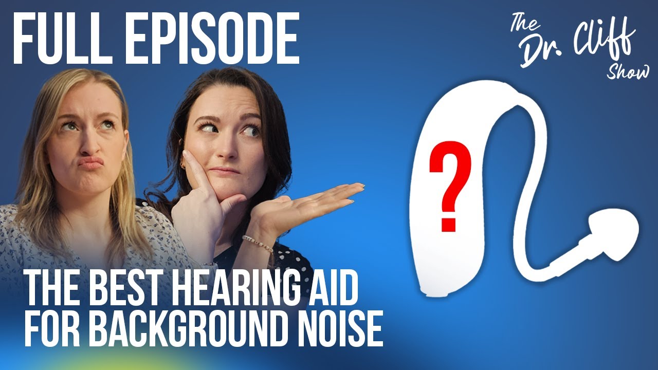 BEST Hearing Aid for Background Noise?  The Doctor Cliff Show