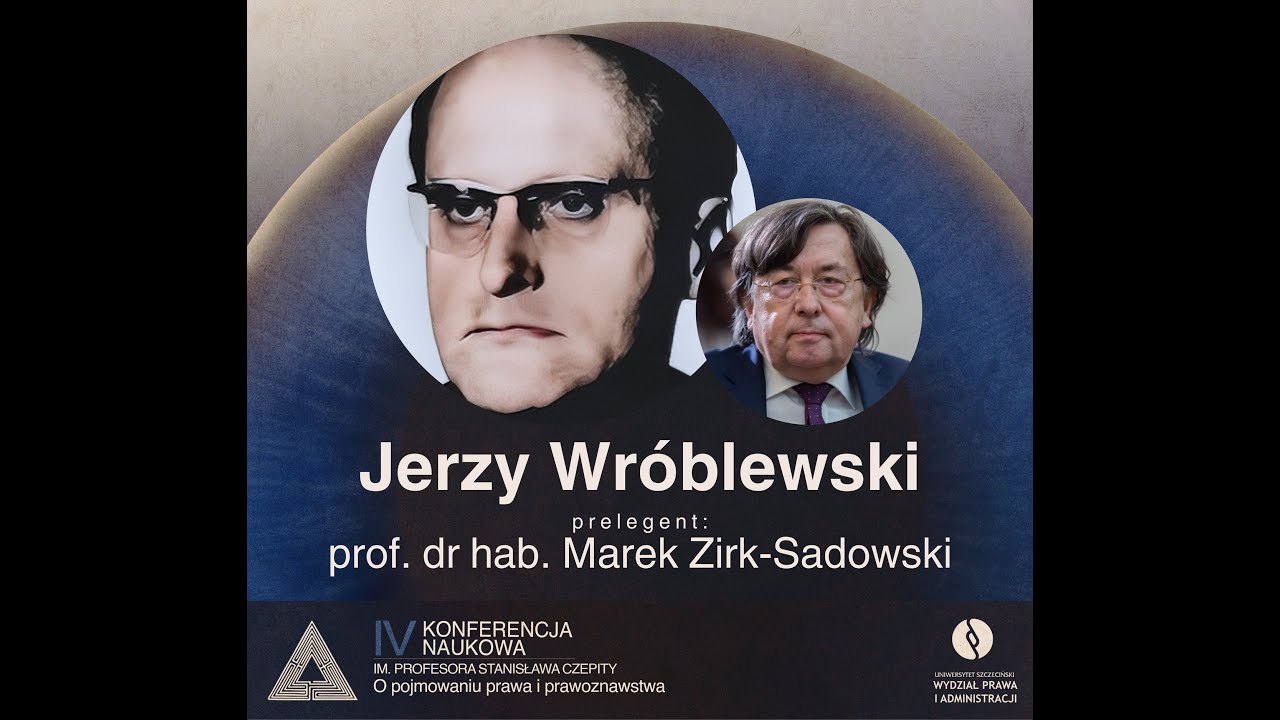 prof. dr hab. Marek Zirk-Sadowski (Uniwersytet Ł&oacute;dzki) - O Jerzym Wr&oacute;blewskim