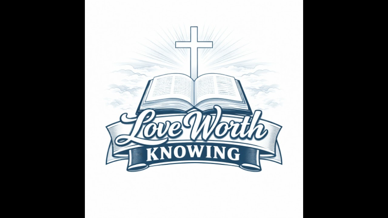 Love Worth Knowing - Christlike Living P1 - 5 Mar 26