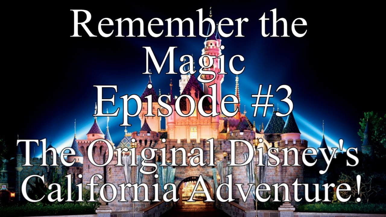 Remember the Magic! Episode 3 - The original Disney's California Adventure