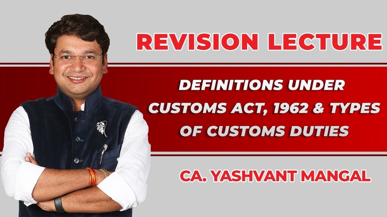 Definitions And Types Of Customs Duties | Chapter 25 | Revision Of CA/CS/CMA Final IDT ||