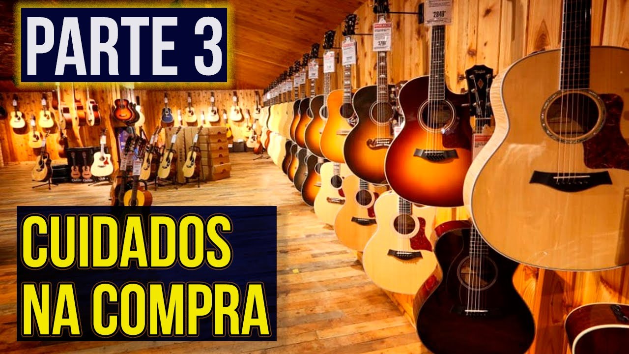 PARTE 3: ONDE COMPRAR VIOL&Atilde;O? como escolher um viol&atilde;o no dia da compra
