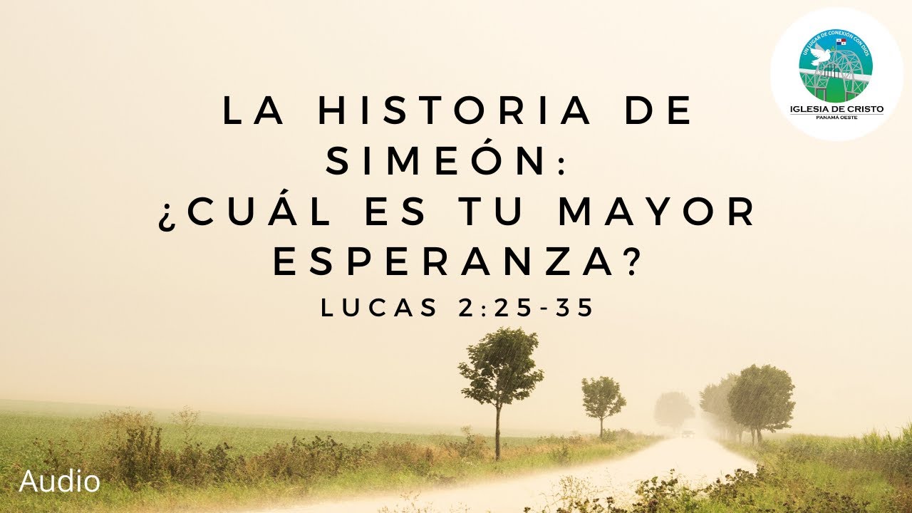 La Historia de Simeón: ¿Cuál es tu mayor esperanza? (Lucas 2:25-35)