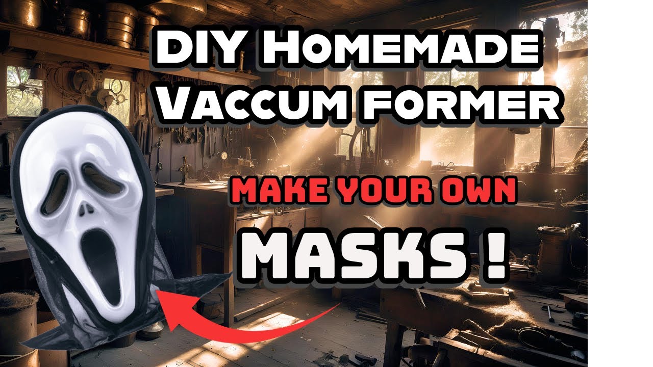 How to make your own Mask with a Vacuum former