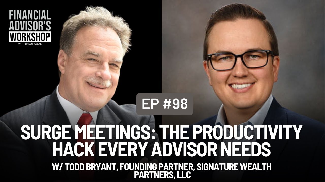 #98 Surge Meetings: The Productivity Hack Every Advisor Needs w/ Todd Bryant