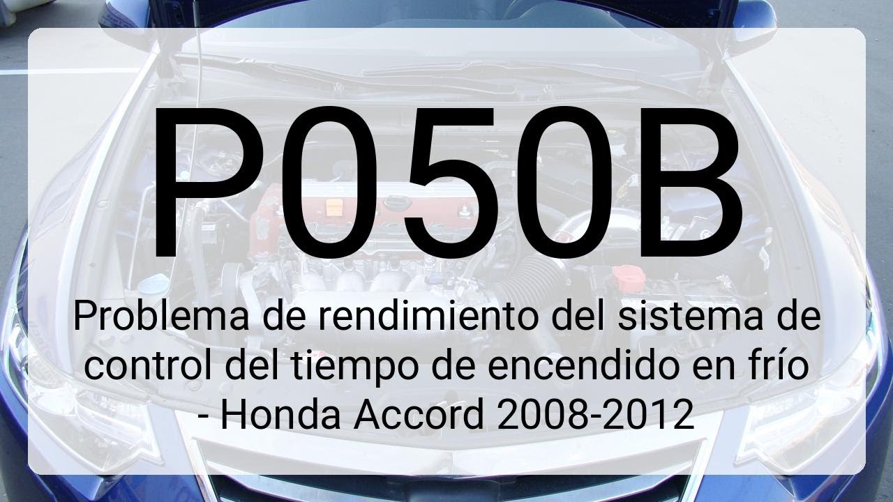 DTC P050B: Problema de rendimiento del sistema de control del tiempo de encendido en frío - Honda...