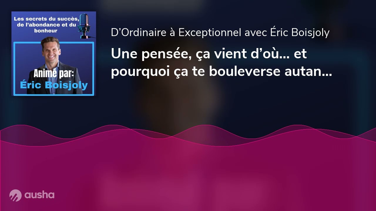 Une pensée, ça vient d’où… et pourquoi ça te bouleverse autant | E111