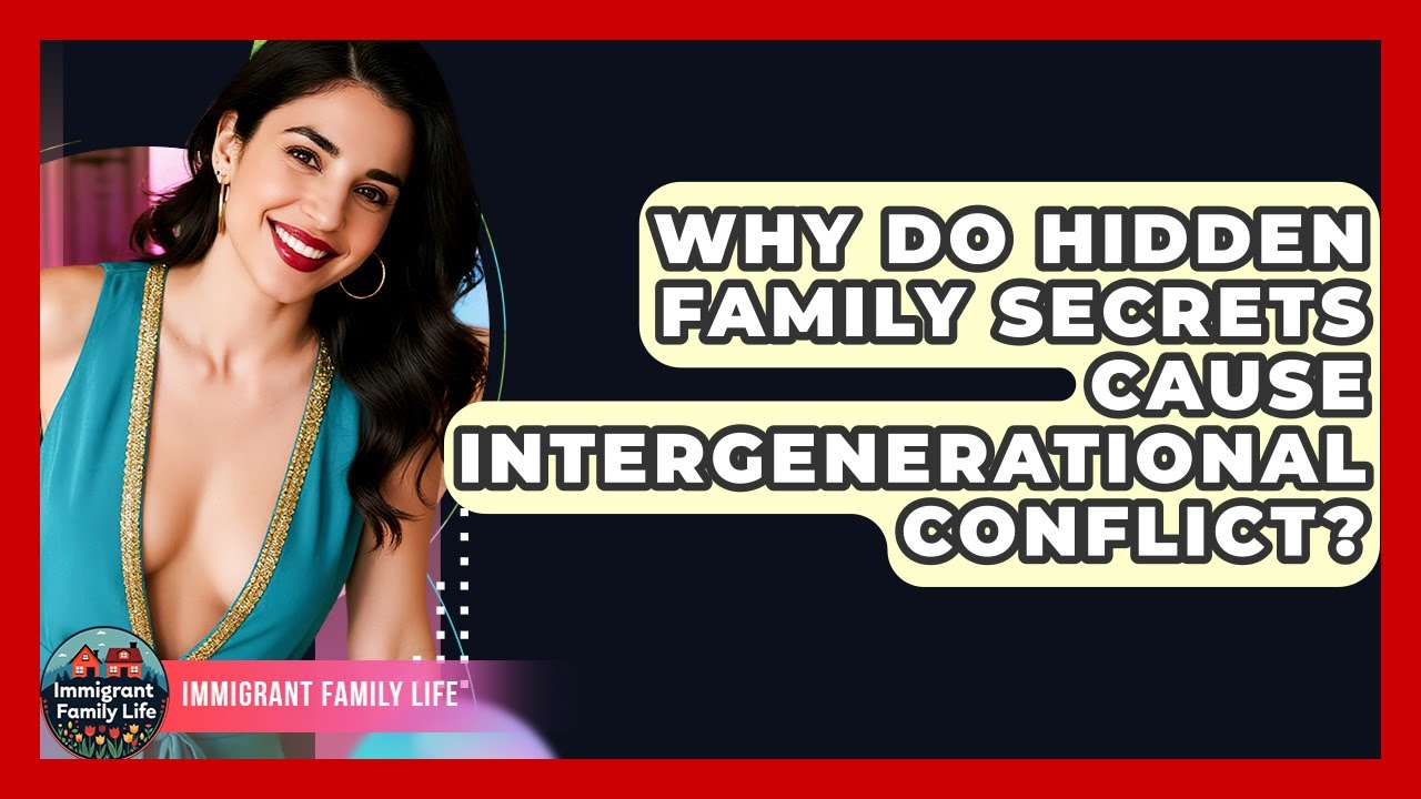 Why Do Hidden Family Secrets Cause Intergenerational Conflict? - Immigrant Family Life
