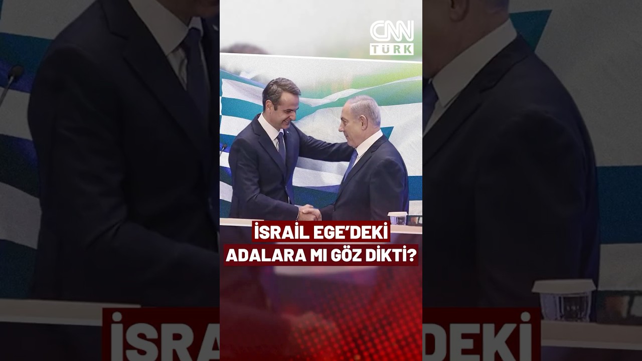 İsrail Ege'deki Adalara Mı G&ouml;z Dikti? Yunan Kaynaklardan CNN T&Uuml;RK&rsquo;e &Ouml;zel A&ccedil;ıklama!