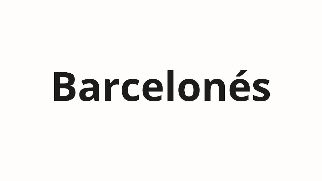 Как произносить Barcelonés