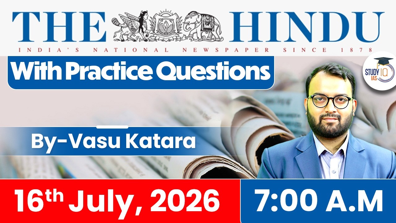 The Hindu Newspaper Analysis Today | 16 JULY 2026 | UPSC Current Affairs | Hindu Editorial | StudyIQ