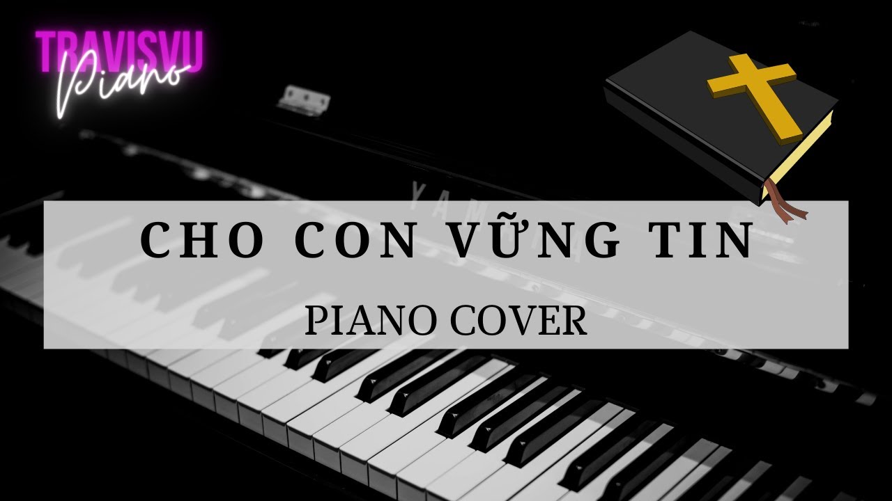 CHO CON VỮNG TIN | pianobytravis