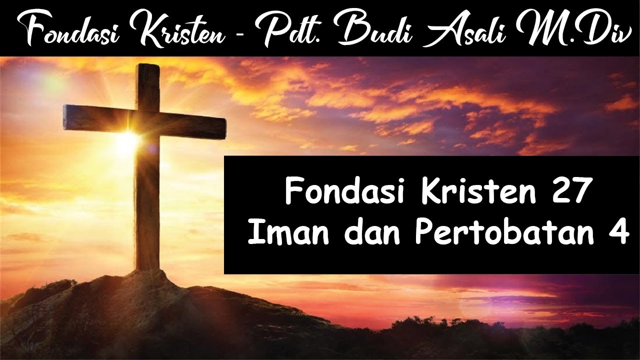 Fondasi Kristen 27 - Iman dan Pertobatan 4