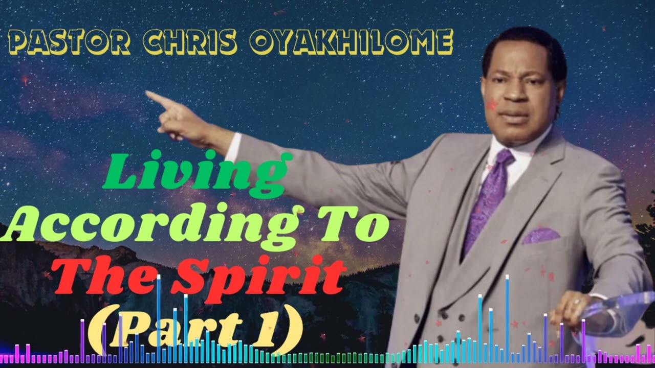 Pastor Chris Oyakhilome II Living According To The Spirit (Part 1)