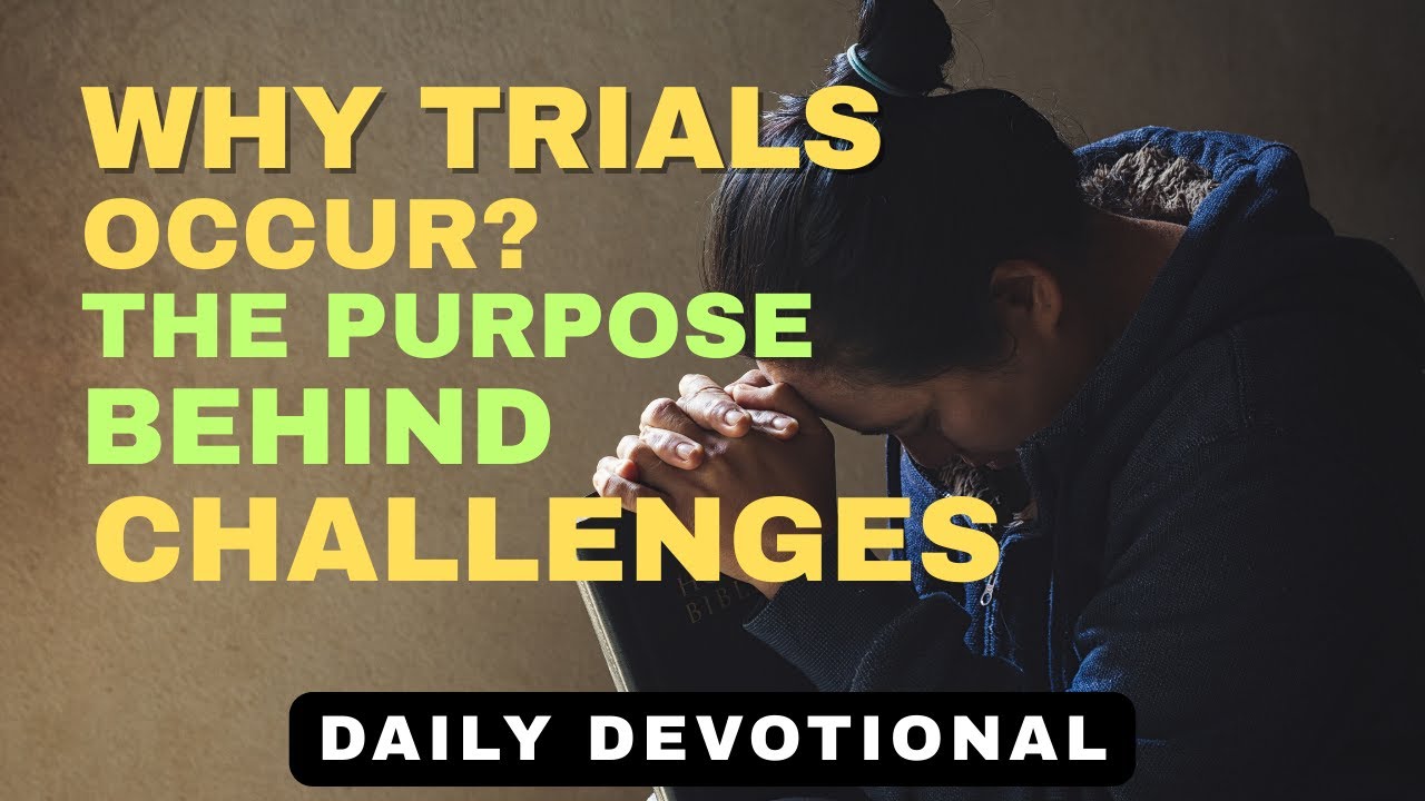 Why Trials Occur: Finding God’s Purpose in Life’s Challenges | Daily Devotional & Prayer