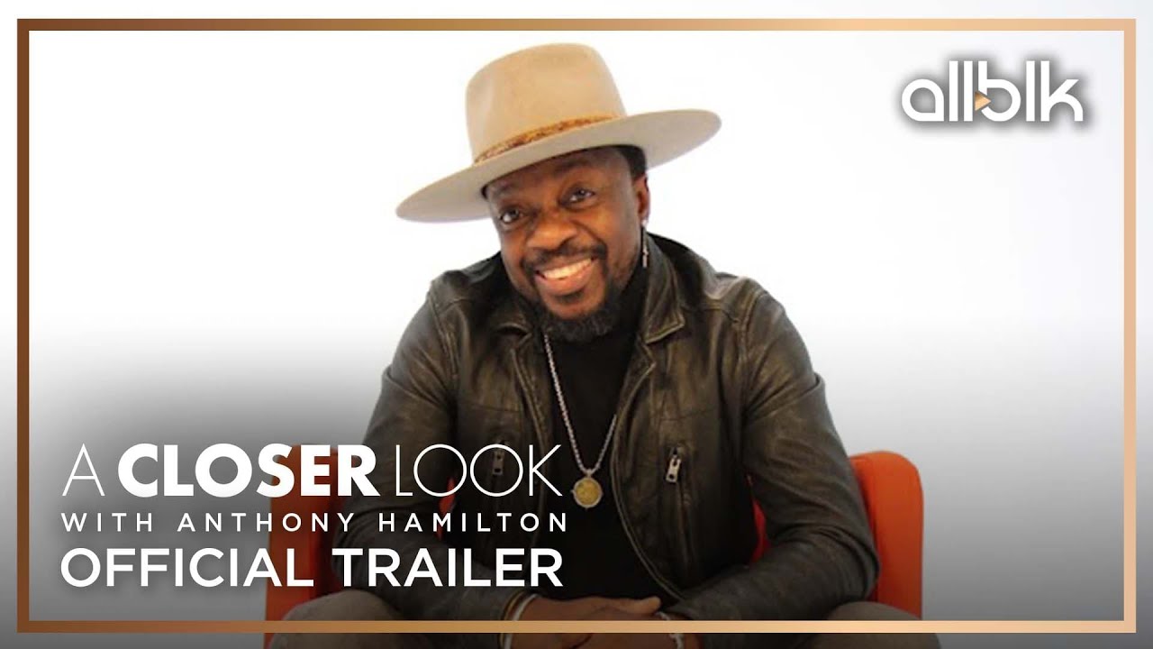 A Closer Look with Anthony Hamilton | Official Trailer (HD) | An ALLBLK Original