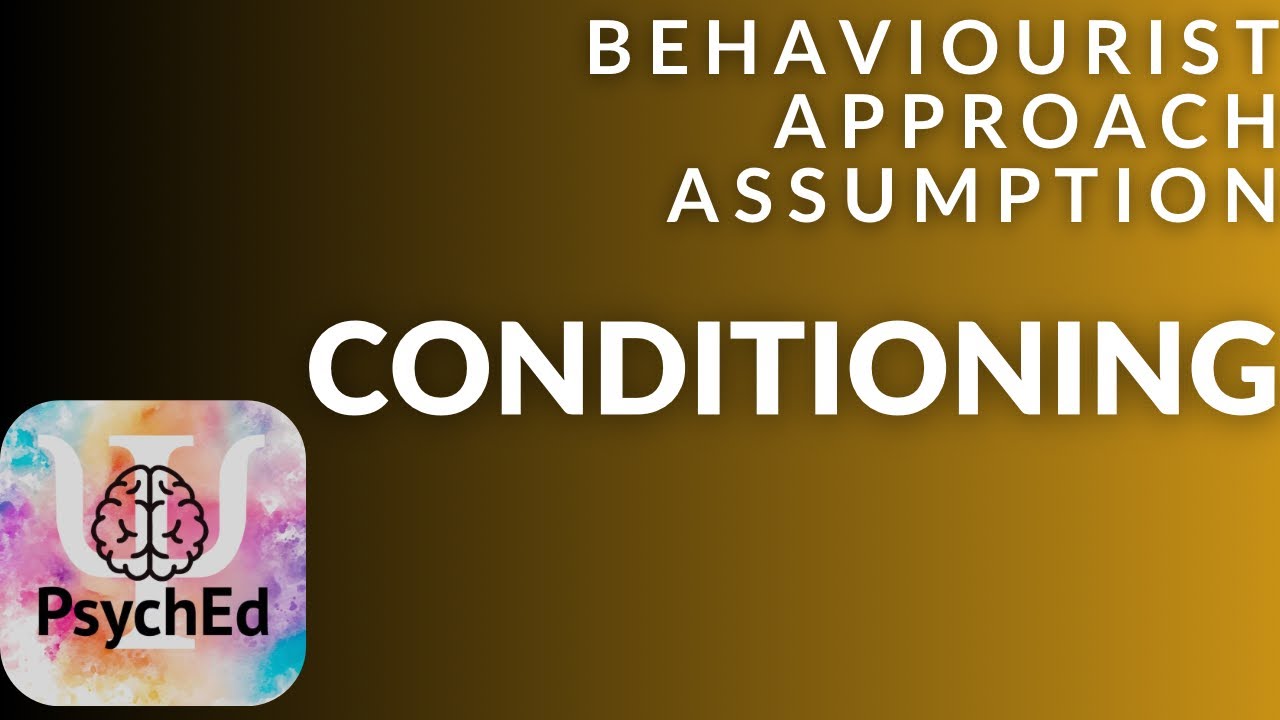 Behaviourist approach assumption - Conditioning