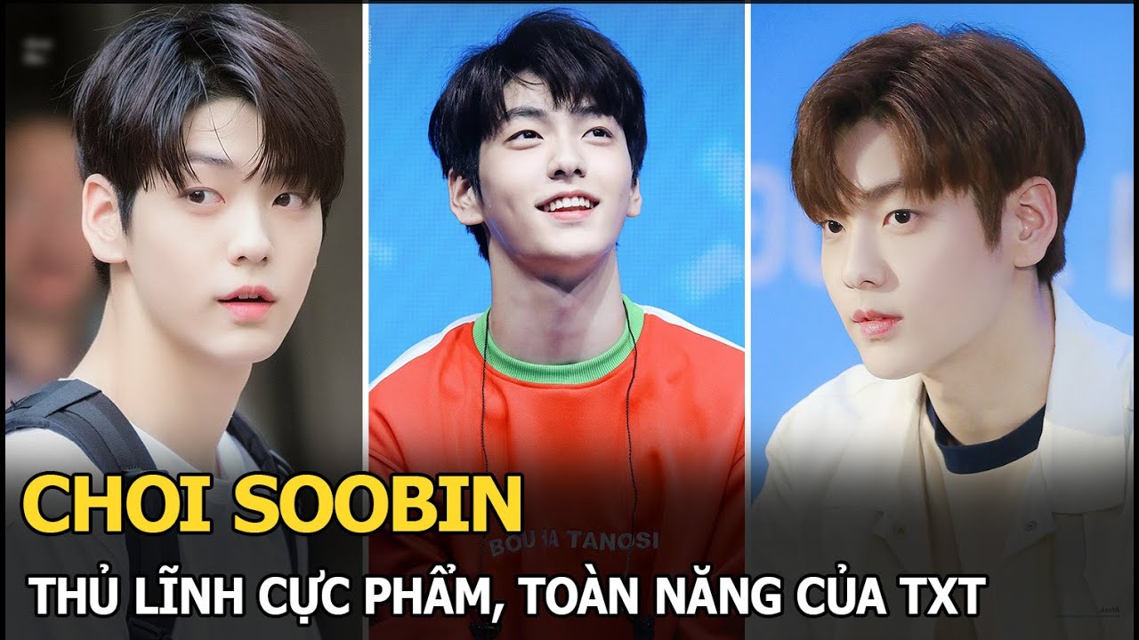 Choi Soobin: Thủ lĩnh cực phẩm, toàn năng của TXT