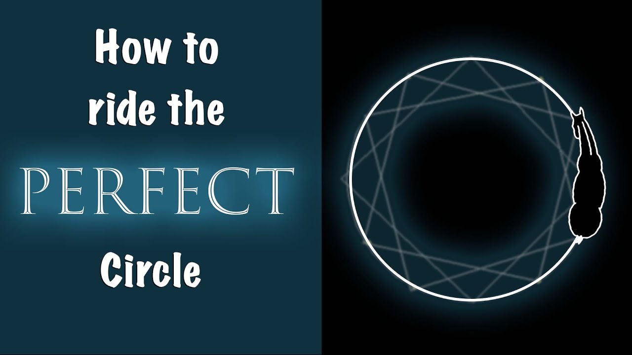 How to ride the Perfect Circle