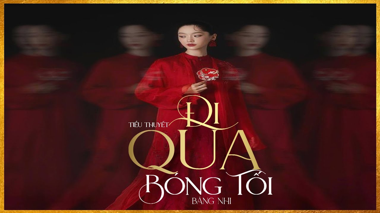 Tiểu Thuyết - ĐI QUA BÓNG TỐI [Tập 1] - Truyện Tiểu Thuyết Chạm Tới Trái Tim Hàng Triệu Người