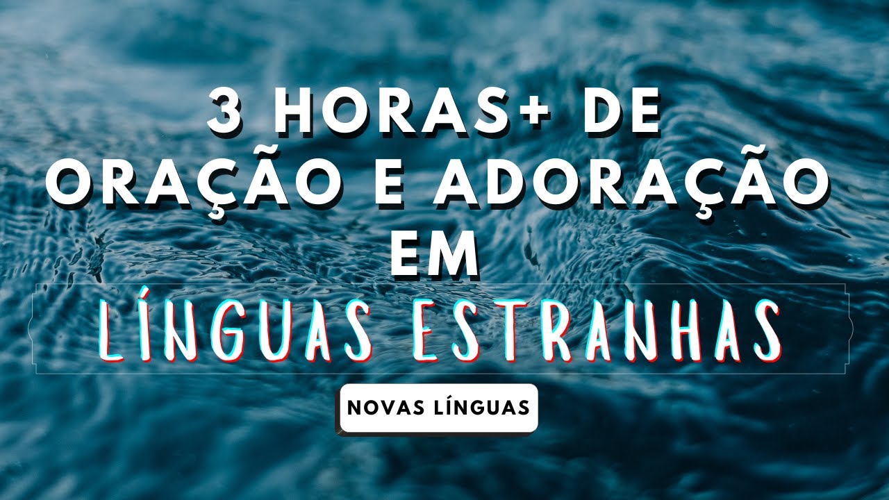 3 HORAS + de ADORAÇÃO e ORAÇÃO em LÍNGUAS ESTRANHAS
