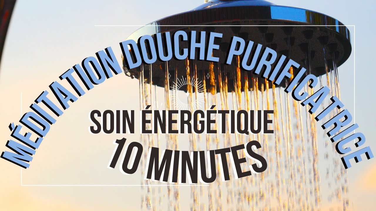 💧 Méditation Douche Énergétique ✨ PURIFICATION – PROTECTION – RESSOURCEMENT – 10 MIN 🌿🛡️