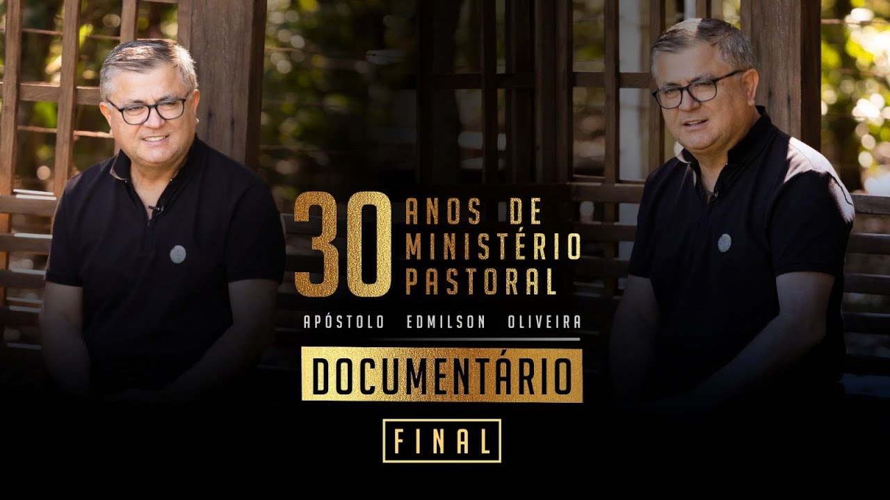 | Documentário de 30 anos de ministério | Apóstolo Edmilson | Episódio Final |