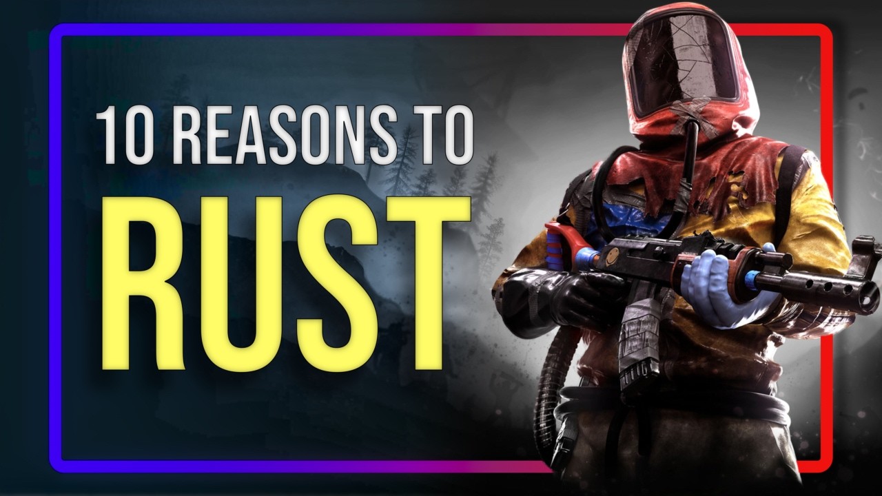 10 Reasons to play RUST in NOW