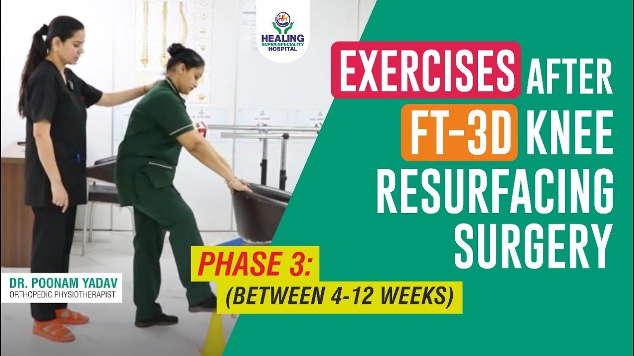 Post-FT-3D Knee Resurfacing Surgery Exercises: Phase 3 (4 to 12 weeks) | Healing Hospital Chandigarh