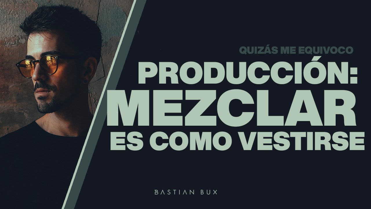 Mezclar es como vestirse | Bastian Bux