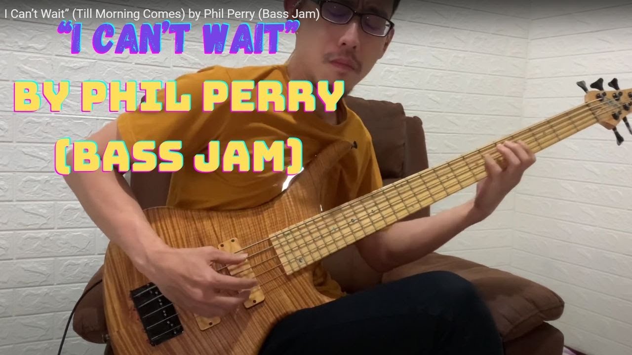 I Can&rsquo;t Wait&rdquo; (Till Morning Comes) by Phil Perry (Bass Jam)