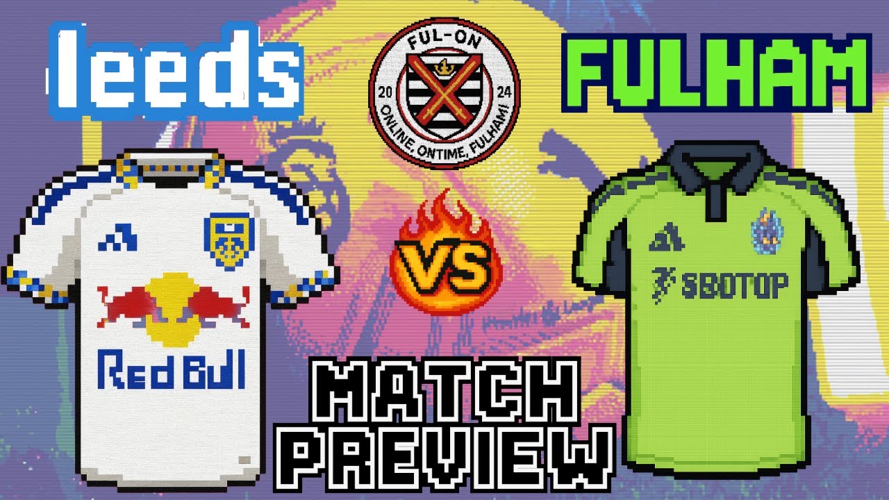 Can fulham make it 7 games unbeaten  | Match Preview | Leeds VS Fulham
